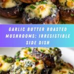 Garlic Butter Roasted Mushrooms: An Incredible Ultimate Recipe