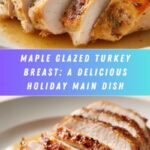 Maple Glazed Turkey Breast: A Perfect Holiday Delight Recipe